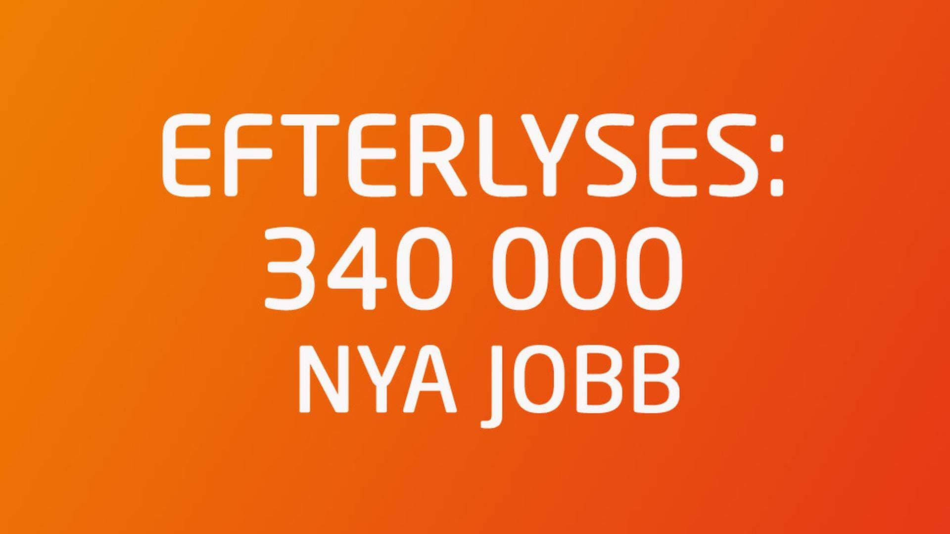 EFTERLYSES: 340 000 NYA JOBB