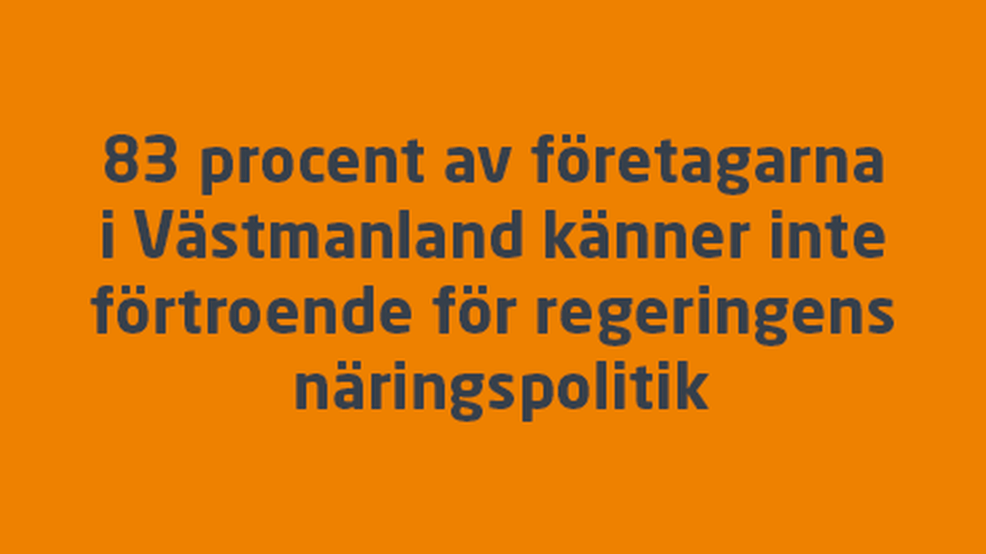83 procent av företagre i Västmanland känner inte förtroende för regeringens näringslpolitik