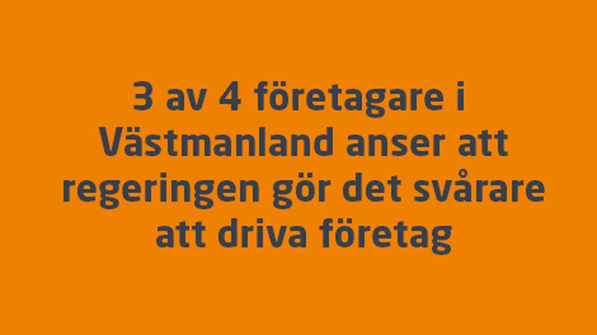 3 av 4 företagare i Västmanland anser att regeringen gör det svårare att driva företag